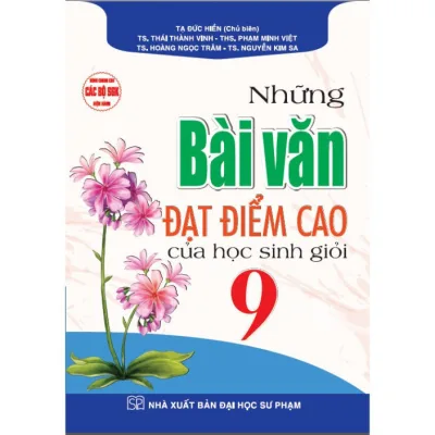 Sách - Những Bài Văn Đạt Điểm Cao Của Học Sinh Giỏi 9 (Dùng Chung Cho Các Bộ SGK Hiện Hành) - HA - Newshop