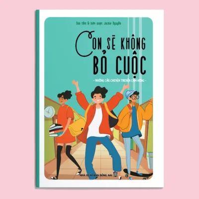 Sách Những Câu Chuyện Truyền Cảm Hứng: Con Sẽ Không Bỏ Cuộc - Bìa Màu - Nhà Xuất bản Đồng Nai