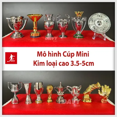 Mô hình Cúp Mini kim loại cao từ 3.5 cm đến 5cm các giải đấu bóng đá