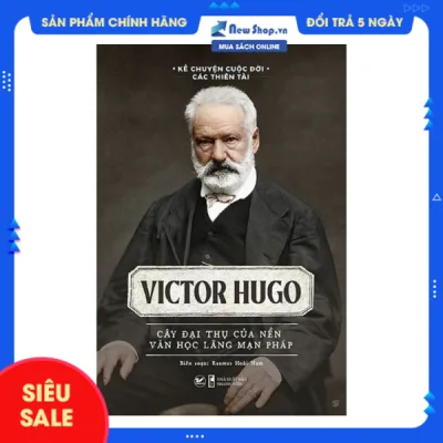 Sách - Kể Chuyện Cuộc Đời Các Thiên Tài: Victor Hugo - Cây Đại Thụ Của Nên Văn Học Lãng Mạn Pháp - TV - Newshop