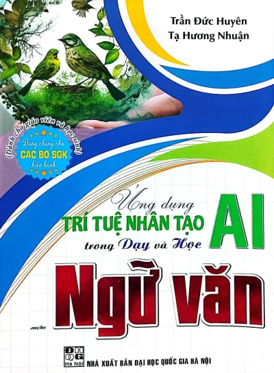 Sách - Ứng dụng trí tuệ nhận tạo AI trong dạy và học Ngữ Văn (Dành Cho Giáo Viên Và Học Sinh - Dùng Chung Cho Các Bộ SGK Hiện Hành)