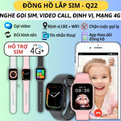 Đồng hồ thông minh lắp sim Q22, nghe gọi 2 chiều, video call hình ảnh, định vị toàn quốc, mạng 4G, kết nối app bố mẹ