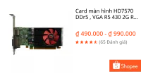 Card màn hình HD7570 DDr5 , VGA R5 430 2G R5 chiến Game LOL , Gta5 , Fifa mượt trong tầm giá .
