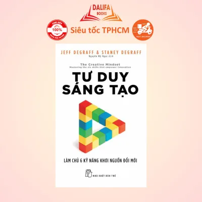 Sách - Tư Duy Sáng Tạo: Làm Chủ 6 Kỹ Năng Khơi Nguồn Đổi Mới - Jeff DeGraff, Staney DeGraff
