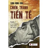 Sách Chiến Tranh Tiền Tệ - Phần 1 - Ai Thực Sự Là Người Giàu Nhất Thế Giới