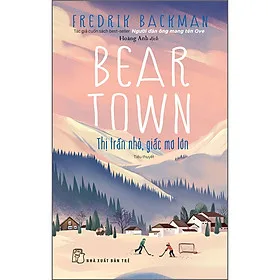Sách Beartown - Thị trấn nhỏ, giấc mơ lớn