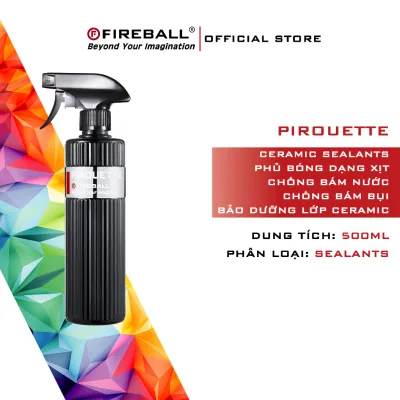 Fireball Pirouette - Dung Dịch Ceramic Sealants Phủ Nhanh Bề Mặt Xe Và Bảo Dưỡng Cho Lớp Phủ Ceramic
