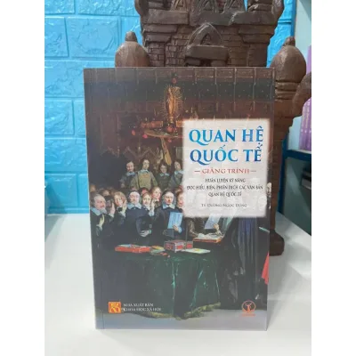 Sách - Quan Hệ Quốc Tế - Giảng Trình Huấn Luyện Kỹ Năng Đọc Hiểu, Biên, Phiên Dịch Các Văn Bản Quan Hệ Quốc Tế