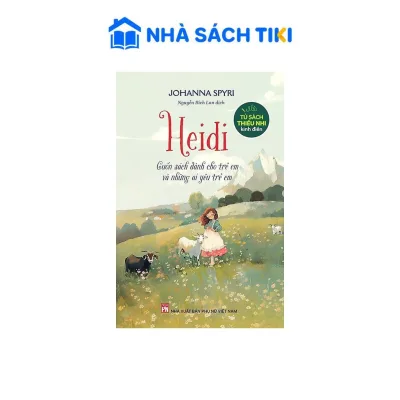 Tủ Sách Thiếu Nhi Kinh Điển Heidi - Cuốn Sách Dành Cho Trẻ Em Và Những Ai Yêu Trẻ Em