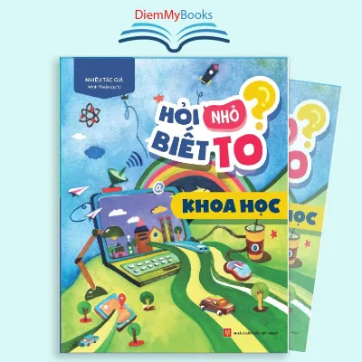 Sách: Chủ Đề Khoa Học- Hỏi Nhỏ Biết To. Sách Thiếu Nhi Khám Phá Khoa Học