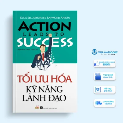 Sách - Action Leads To Success - Tối Ưu Hóa Kỹ Năng Lãnh Đạo - Vanlangbooks