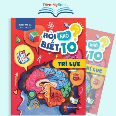Sách: Hỏi Nhỏ Biết To- Chủ Đề Trí Lực. Sách Thiếu Nhi Khám Phá 71 Trang