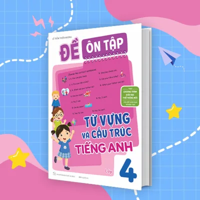 Sách Đề Ôn Tập Từ Vựng Và Cấu Trúc Tiếng Anh Lớp 4