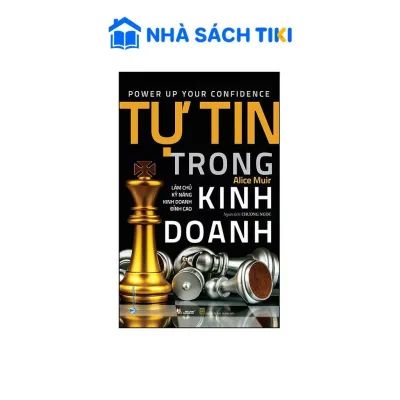 Sách Tự Tin Trong Kinh Doanh - Làm Chủ Kỹ Năng Kinh Doanh Đỉnh Cao - Vanlangbook