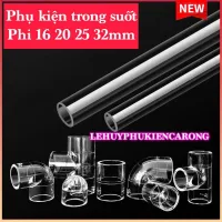 Phụ Kiện Ống Bể Cá Trong Suốt Phi 16 20 25 32mm Giành Cho Thi Công Hồ Cá
