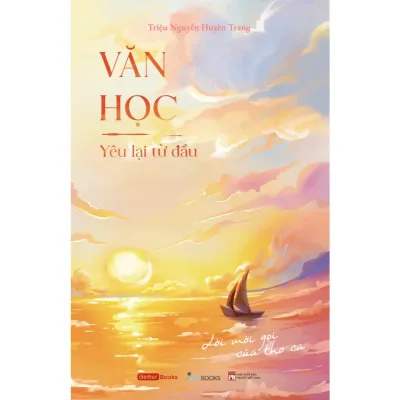 Sách - Văn Học - Yêu Lại Từ Đầu: Lời Mời Gọi Của Thơ Ca (Triệu Nguyễn Huyền Trang)
