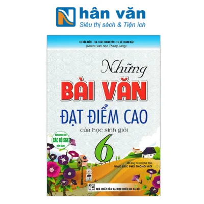 Sách - Những Bài Văn Đạt Điểm Cao Của Học Sinh Giỏi 6 (Dùng Chung Cho Các Bộ SGK Hiện Hành)