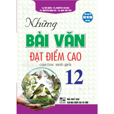 Sách - Những bài văn đạt điểm cao của học sinh giỏi 12 (dùng chung các bộ sgk hiện hành)