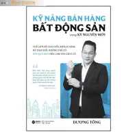 Sách: Kỹ năng bán hàng BẤT ĐỘNG SẢN trong KỶ NGUYÊN MỚI - Thế giới đã thay đổi, khách hàng đã thay đổi...