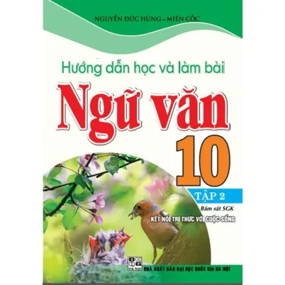 SÁCH - Hướng dẫn học và làm bài ngữ văn 10 tập 2 bám sát sgk kết nối tri thức với cuộc sống)