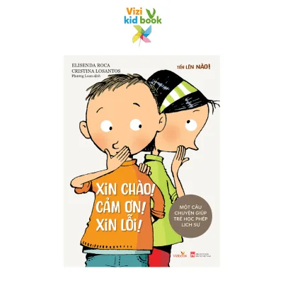 Sách thiếu nhi - Tiến Lên Nào! - XIN CHÀO! CẢM ƠN! XIN LỖI - Một Câu Chuyện Giúp Trẻ Học Phép Lịch Sự - Sách tranh