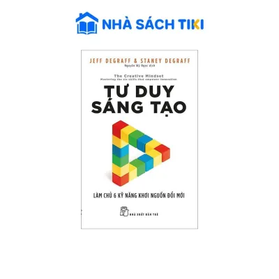 Sách Tư Duy Sáng Tạo: Làm Chủ 6 Kỹ Năng Khơi Nguồn Đổi Mới - NXB Trẻ
