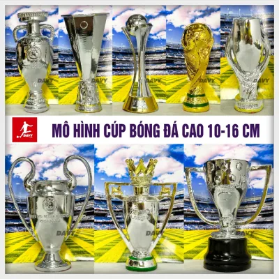 Mô hình Cúp Bóng Đá các giải đấu trên thế giới cao từ 10-16cm