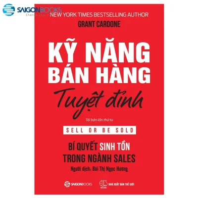 Sách Kỹ Năng Bán Hàng Tuyệt Đỉnh: Bí quyết sinh tồn trong ngành sales (Grant Cardone) Sài Gòn Books