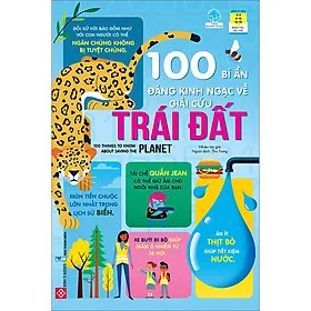 Sách 100 Bí Ẩn Đáng Kinh Ngạc Về Giải Cứu Trái Đất - 100 Things To Know About Saving The Planet