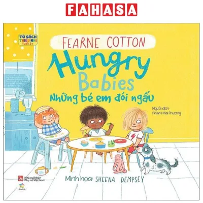 Sách Tủ Sách Thiếu Nhi Tuổi 2+ - Hungry Babies - Những Bé Em Đói Ngấu (Tái Bản 2023)