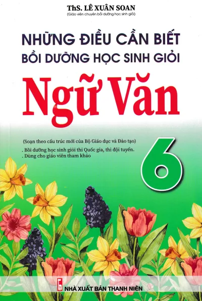 Sách - Những Điều Cần Biết Bồi Dưỡng Học Sinh Giỏi Ngữ Văn 6 (Soạn Theo Cấu Trúc Mới Của Bộ Giáo Dục Và Đào Tạo) - Newshop