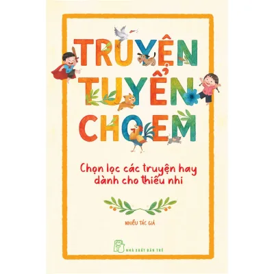 Sách - Văn học thiếu nhi: Truyện tuyển cho em - Chọn lọc các truyện hay dành cho thiếu nhi