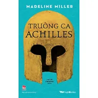 Sách Trường Ca Achilles (Quà Tặng Kèm: 01 Bookmark + 01 Phụ Lục)