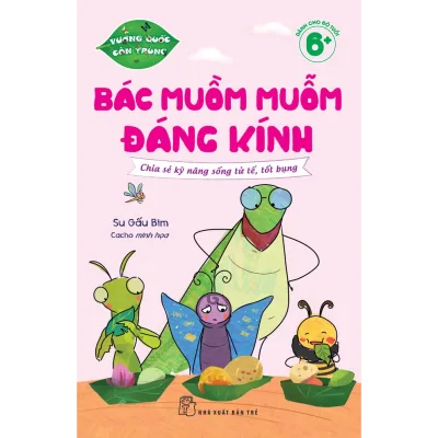 Sách - Vương quốc côn trùng: Bác Muồm Muỗm đáng kính - Chia sẻ kỹ năng sống tử tế, tốt bụng -(NXB Trẻ)
