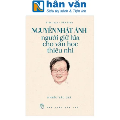 Sách - Nguyễn Nhật Ánh - Người Giữ Lửa Cho Văn Học Thiếu Nhi - NXB Trẻ