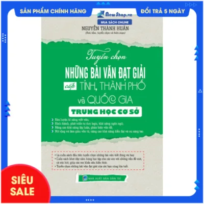 Sách - Tuyển Chọn Những Bài Văn Đạt Giải Cấp Tỉnh, Thành Phố Và Quốc Gia Trung Học Cơ Sở - Nguyễn Thành Huân - (KV) - Newshop