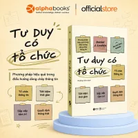 Sách - Tư Duy Có Tổ Chức - Rèn Luyện Kỹ Năng Quản Lý Dòng Chảy Thông Tin Hiệu Quả (Alpha Books)