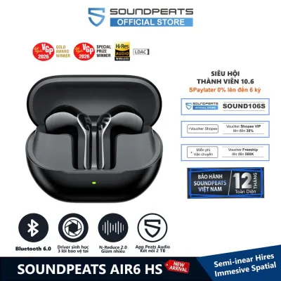 Tai Nghe True Wireless SoundPEATS Air6 HS Hires Audio | Driver Sinh Học 3 Lõi Bảo Vệ Tai | N-Reduce 2.0 | Bluetooth 6.0