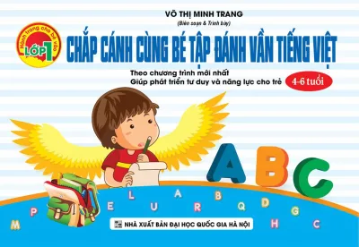 Sách Thiếu Nhi - CHẮP CÁNH CÙNG BÉ TẬP ĐÁNH VẦN TIẾNG VIỆT - Cho Trẻ Từ 6 Tuổi