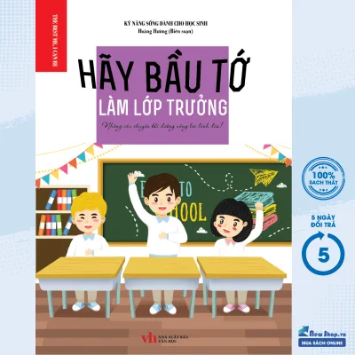 Sách Thiếu Nhi - Kỹ Năng Sống Dành Cho Học Sinh - Hãy Bầu Tớ Làm Lớp Trưởng- Cho Trẻ Từ 6 Tuổi - (KV) - Newshop