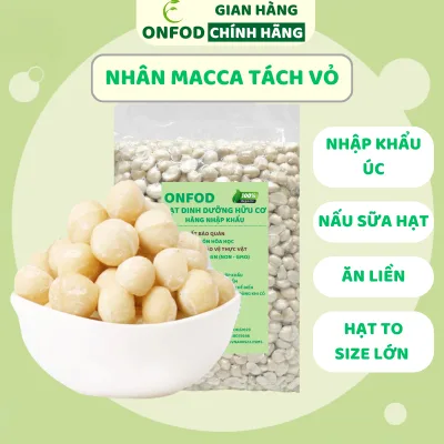 Hạt macca tách vỏ ONFOD, mắc ca nhân nhập khẩu hạt ngũ cốc dinh dưỡng làm sữa hạt cho bà bầu, giảm cân healthy food